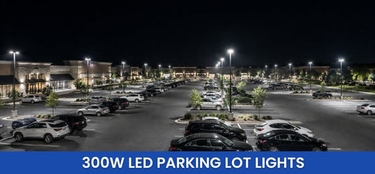 Why Commercial Properties Are Switching to 300W LED Parking Lot Lights